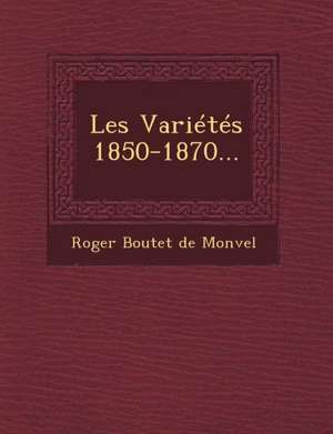 Les Varietes 1850-1870... de Roger Boutet De Monvel