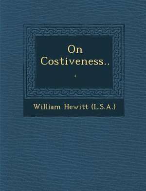 On Costiveness... de William Hewitt (L S. a. ).