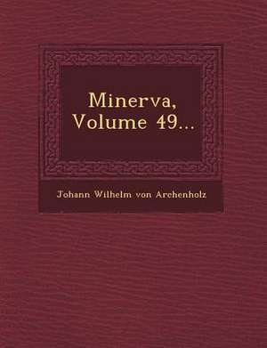 Minerva, Volume 49... de Johann Wilhelm Von Archenholtz