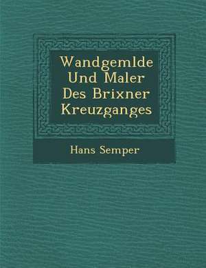 Wandgem Lde Und Maler Des Brixner Kreuzganges de Hans Semper