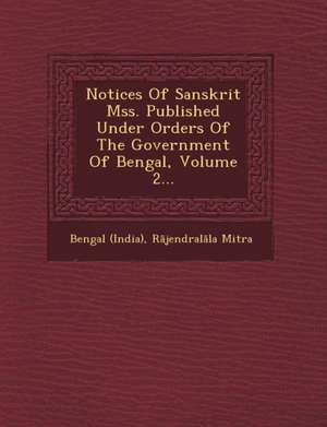 Notices of Sanskrit Mss. Published Under Orders of the Government of Bengal, Volume 2... de Bengal (India)