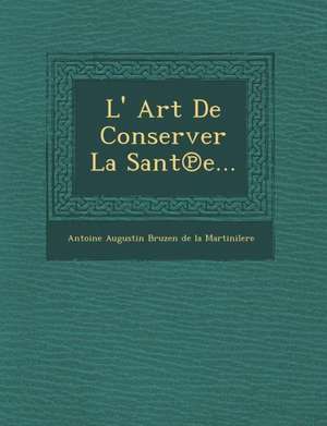 L' Art de Conserver La Sant E... de Antoine Augustin Bruzen De La Martiniler