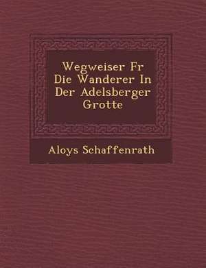 Wegweiser F&#65533;r Die Wanderer In Der Adelsberger Grotte de Aloys Schaffenrath