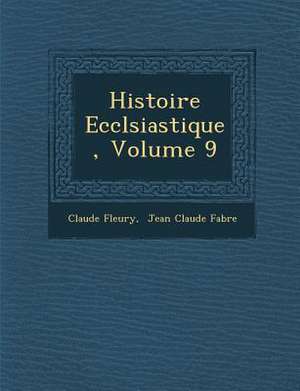 Histoire Eccl&#65533;siastique, Volume 9 de Claude Fleury