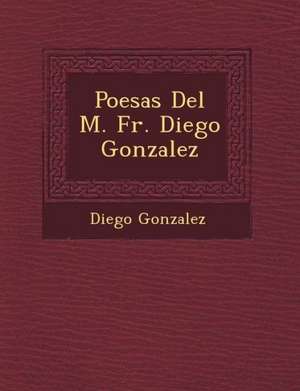 Poes&#65533;as Del M. Fr. Diego Gonzalez de Diego Gonzalez