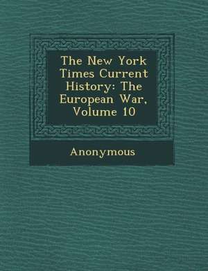 The New York Times Current History: The European War, Volume 10 de Anonymous