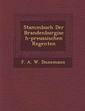 Stammbuch Der Brandenburgisch-Preussischen Regenten de F. a. W. D. Nnemann