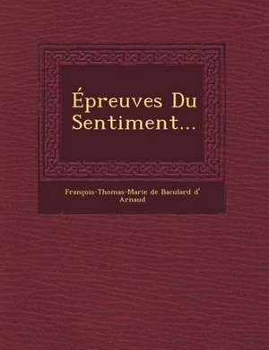 Epreuves Du Sentiment... de Francois-Thomas-Marie De Baculard D' Ar