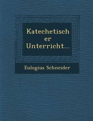 Katechetischer Unterricht... de Eulogius Schneider