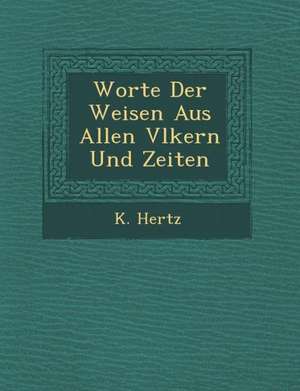 Worte Der Weisen Aus Allen V Lkern Und Zeiten de K. Hertz