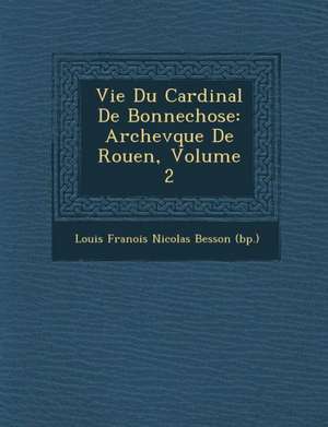 Vie Du Cardinal de Bonnechose: Archev Que de Rouen, Volume 2 de Louis Fran Ois Nicolas Besson (Bp ).