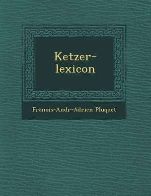 Ketzer-Lexicon de Francois Andre Adrien Pluquet