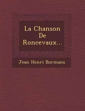 La Chanson de Roncevaux... de Jean Henri Bormans