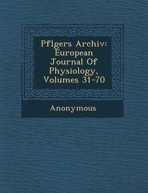 Pfl Gers Archiv: European Journal of Physiology, Volumes 31-70 de Anonymous