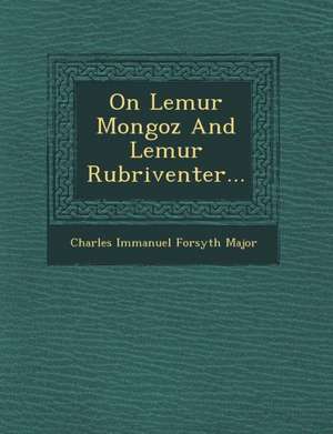 On Lemur Mongoz and Lemur Rubriventer... de Charles Immanuel Forsyth Major