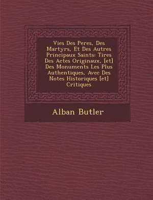 Vies Des Peres, Des Martyrs, Et Des Autres Principaux Saints de Alban Butler