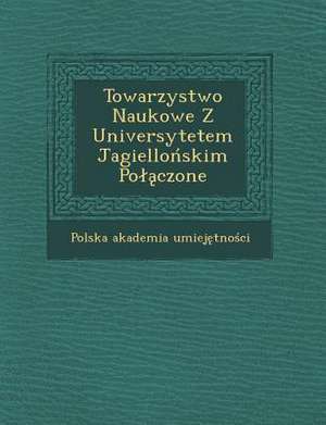 Towarzystwo Naukowe Z Universytetem Jagiello&#324;skim Pol&#261;czone de Umiej&