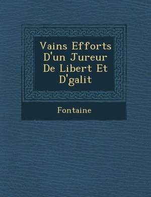 Vains Efforts d'Un Jureur de Libert Et D' Galit de Fontaine