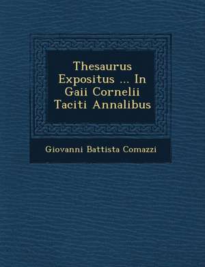 Thesaurus Expositus ... In Gaii Cornelii Taciti Annalibus de Giovanni Battista Comazzi