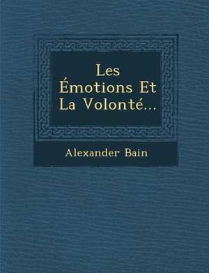 Les Émotions Et La Volonté... de Alexander Bain