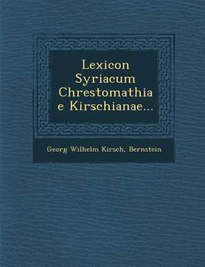 Lexicon Syriacum Chrestomathiae Kirschianae... de Georg Wilhelm Kirsch