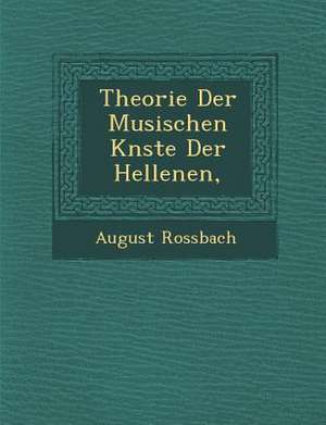 Theorie Der Musischen K Nste Der Hellenen, de August Rossbach