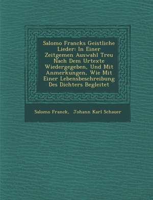 Salomo Francks Geistliche Lieder: In Einer Zeitgem En Auswahl Treu Nach Dem Urtexte Wiedergegeben, Und Mit Anmerkungen, Wie Mit Einer Lebensbeschreibu de Salomo Franck