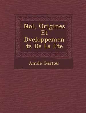 No L, Origines Et D Veloppements de La F Te de Amedee Gastoue