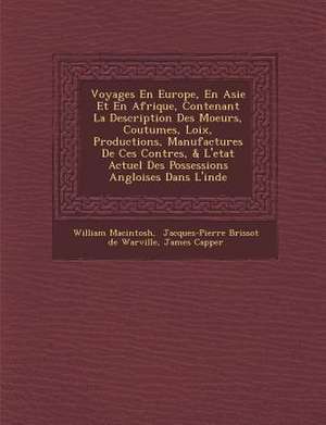 Voyages En Europe, En Asie Et En Afrique, Contenant La Description Des Moeurs, Coutumes, Loix, Productions, Manufactures De Ces Contr&#65533;es, & L'etat Actuel Des Possessions Angloises Dans L'inde de William Macintosh