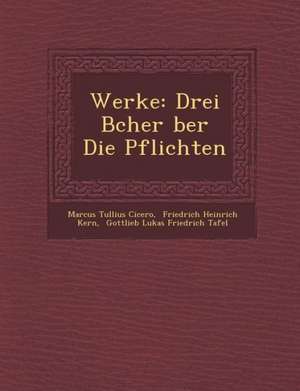 Werke: Drei B&#65533;cher &#65533;ber Die Pflichten de Marcus Tullius Cicero