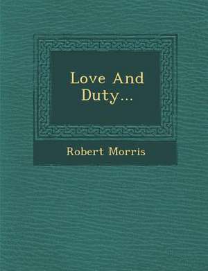 Love and Duty... de Robert Morris