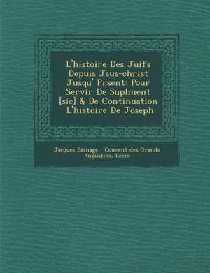 L'histoire Des Juifs Depuis J&#65533;sus-christ Jusqu'&#65533; Pr&#65533;sent de Jacques Basnage