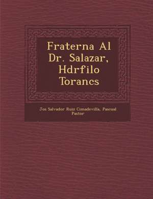 Fraterna Al Dr. Salazar, H&#65533;dr&#65533;filo Toranc&#65533;s de Pascual Pastor