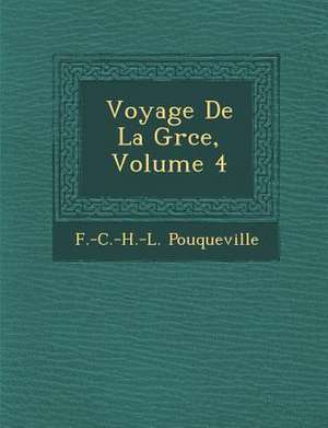 Voyage De La Gr&#65533;ce, Volume 4 de F. -C -H -L Pouqueville