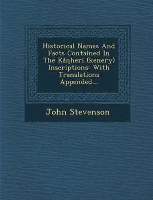 Historical Names and Facts Contained in the Kan Heri (Kenery) Inscriptions: With Translations Appended... de John Stevenson