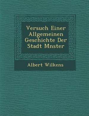 Versuch Einer Allgemeinen Geschichte Der Stadt M Nster de Albert Wilkens