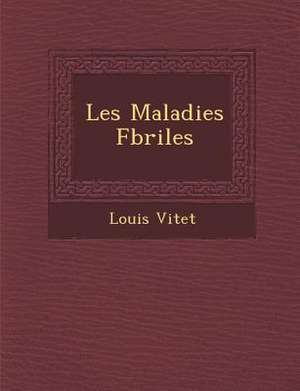 Les Maladies F&#65533;briles de Louis Vitet