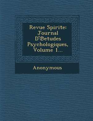 Revue Spirite: Journal D' Etudes Psychologiques, Volume 1... de Anonymous