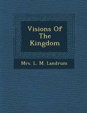 Visions of the Kingdom de Mrs L. M. Landrum