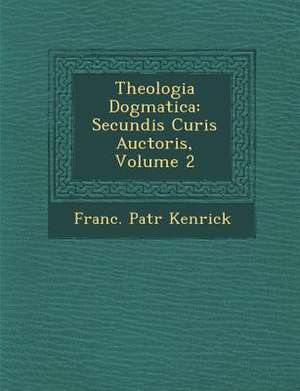 Theologia Dogmatica de Franc Patr Kenrick