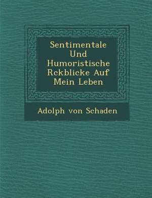 Sentimentale Und Humoristische R Ckblicke Auf Mein Leben de Adolph von Schaden