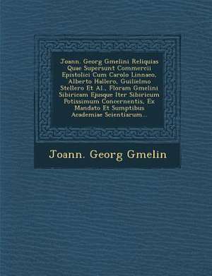 Joann. Georg Gmelini Reliquias Quae Supersunt Commercii Epistolici Cum Carolo Linnaeo, Alberto Hallero, Guilielmo Stellero et al., Floram Gmelini Sibi de Joann Georg Gmelin