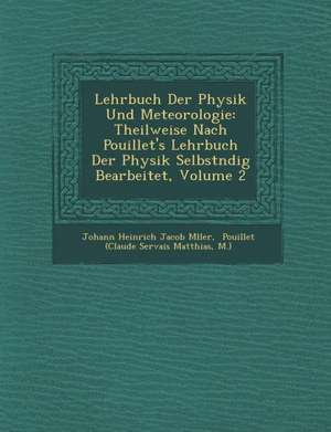 Lehrbuch Der Physik Und Meteorologie: Theilweise Nach Pouillet's Lehrbuch Der Physik Selbst Ndig Bearbeitet, Volume 2 de M. ).