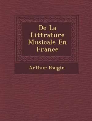 De La Litt&#65533;rature Musicale En France de Arthur Pougin