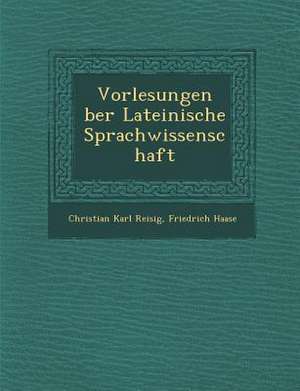 Vorlesungen &#65533;ber Lateinische Sprachwissenschaft de Christian Karl Reisig