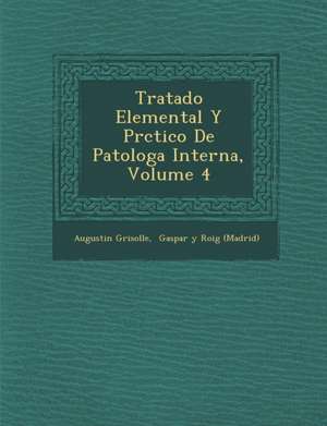 Tratado Elemental Y Pr&#65533;ctico De Patolog&#65533;a Interna, Volume 4 de Augustin Grisolle