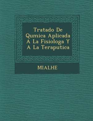 Tratado de Qu Mica Aplicada a la Fisiolog A Y a la Terap Utica de Mialhe