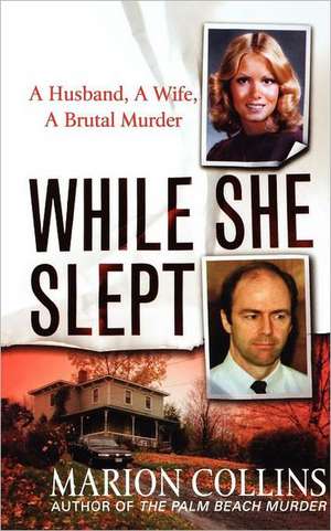 While She Slept: A Husband, a Wife, a Brutal Murder de Marion Collins