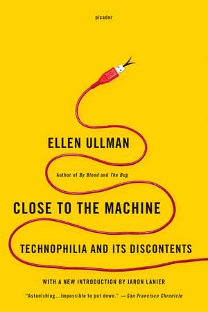 Close to the Machine: Technophilia and Its Discontents de Ellen Ullman