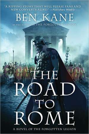 The Road to Rome: A Novel of the Forgotten Legion de Ben Kane